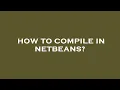 How to compile in netbeans