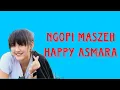 NGOPI MASZEH - HAPPY ASMARA  (LIRIK LAGU)