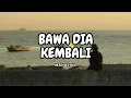 BAWA DIA KEMBALI - MAHALINI | LIRIK INDO