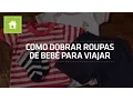 Como dobrar roupas de bebê para viajar | Shoptime
