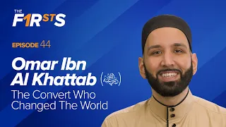 Omar Ibn Al Khattab Ra The Convert Who Changed The World The Firsts Dr Omar Suleiman 