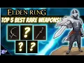 Top 5 BEST RARE Weapons In Elden Ring You NEED to Have - Guide Locations