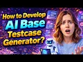 How to Develop AI Based Test Case Generator Step-by-Step Tutorial