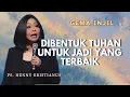 Dibentuk Tuhan untuk Jadi yang Terbaik | Ps. Henny Kristianus