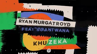 ryan murgatroyd feat sobantwana khuzeka