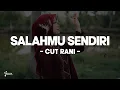 Download Lagu Cut Rani - SALAHMU SENDIRI (Lirik Lagu) Kini Setelah Kutemukan Dia | VIRAL TIKTOK 2024