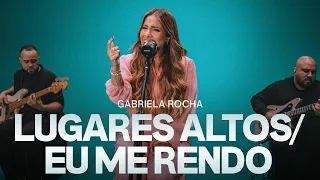 Gabriela Rocha  - Lugares Altos / Eu Me Rendo