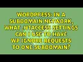 In a subdomain network what htaccess settings can I use to have WP ignore requests to one