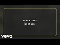 Lagu Luke Combs - Be By You (Official Lyric Video)
