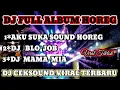 Download Lagu DJ FULL ALBUM HOREG || MECAHIN KACA DAN GENTENG VIRAL TERBARU 