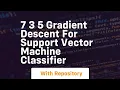 7 3 5 gradient descent for support vector machine classifier