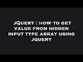 jQuery how to get value from hidden input type array using jquery
