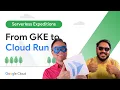Moving from GKE to Cloud Run