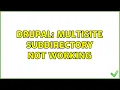 Drupal Multisite subdirectory not working 2 Solutions