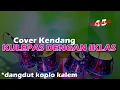 Download Lagu COVER KENDANG KULEPAS DENGAN IKHLAS VERSI DANGDUT KOPLO VARIASI JARANAN
