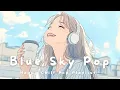 Download Lagu 【洋楽】気分も空も、晴れた日に☀️Blue Sky Pop – Chill Beats for Happy Days | Morning/Work/Cafe/Chill BGM