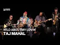 Wild About My Lovin - Taj Mahal
