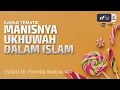 Download Lagu Manisnya Ukhuwah Dalam Islam - Ustadz Dr. Firanda Andirja, M.A