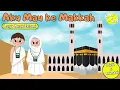 Download Lagu Aku Mau ke Makkah, Berkeliling Keliling Ka'bah - Lagu Anak Islami (Lirik \u0026 Animasi) Song of Kids