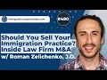 Should You Sell Your Immigration Practice Inside Law Firm M A with Roman Zelichenko J D