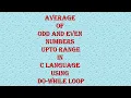 Program to calculate average of even and odd numbers upto range using Do while loop in C Language