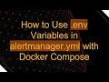 How to Use env Variables in alertmanager yml with Docker Compose