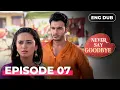 NEVER SAY GOODBYE — Full Episode 07 | Indian Series in English Dubbed | Indian Drama