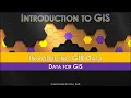 Introducing GIS Data Data for GIS