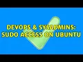 DevOps SysAdmins Sudo access on Ubuntu 2 Solutions