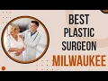 Plastic Surgeon in Milwaukee United States