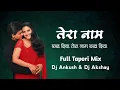Download Lagu Tera Naam Rakh Diya - Full Tapori Mix - Dj Ankush \u0026 Dj Akshay - Aisi Deewangi Dj Song Tapori Mix