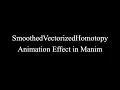 Manim Example SmoothedVectorizedHomotopy Animation Effect