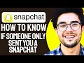 How to Know If Someone Only Sent You a Snapchat 2024 Updated
