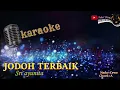 Download Lagu JODOH TERBAIK KARAOKE - Sri ayunita