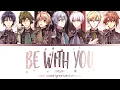 Download Lagu BE WITH YOU - IDOLiSH7 (kan/rom/eng color coded lyrics)