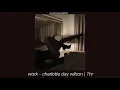 work- charlotte day wilson | 1hr