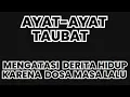 AYAT-AYAT TAUBAT - MENGATASI DERITA KESEMPITAN HIDUP KARENA DOSA MASA LALU