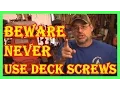 BEWARE NEVER USE DECK SCREWS - DECK SCREWS VS NAILS