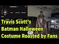 Travis Scott s Batman Halloween Costume Roasted by Fans