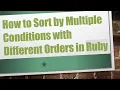 How to Sort by Multiple Conditions with Different Orders in Ruby
