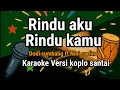 Download Lagu Rindu Aku Rindu Kamu – Karaoke Koplo Nada Cewek 🎤 | Doel Sumbang ft. Nini Carlina | Tanpa Vokal 
