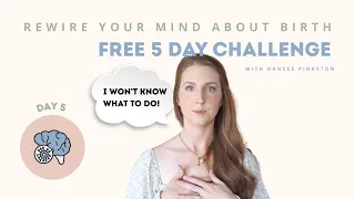 Day 5 🧠 Rewire Your Brain About Birth | I Won't Know What to Do!