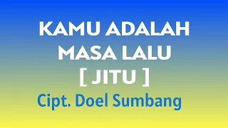 kamu adalah masa lalu jitu cipt doel sumbang