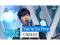 Download Lagu [Comeback Stage] CNBLUE - You're So Fine, 씨엔블루 - 이렇게 예뻤나 Show Music core 20160409
