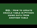 SQL How to update oracle table in Python using data from another table