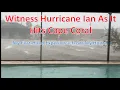Witness Hurricane Ian As It Hits My Home In Cape Coral FL And View The Aftermath