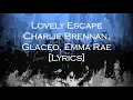 Lovely Escape - Charlie Brennan, Glaceo, Emma Rae [Lyrics]