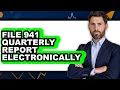 How to File a Quarterly Report for Form 941 Electronically - The Only Way