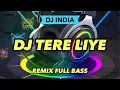 Download Lagu DJ INDIA TERE LIYE || VIRAL TIKTOK TERBARU 2023 REMIX FULL BASS
