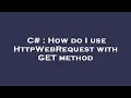 C How do I use HttpWebRequest with GET method